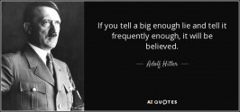 quote-if-you-tell-a-big-enough-lie-and-tell-it-frequently-enough-it-will-be-believed-adolf-hit...jpg